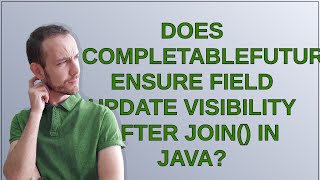 Does CompletableFuture ensure field update visibility after join in Java [upl. by Mel]