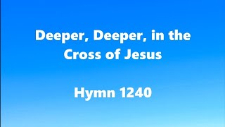 Deeper Deeper in the Cross of Jesus – Hymn 1240 [upl. by Aymik]