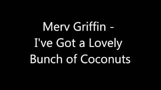 Merv Griffin  Ive Got a Lovely Bunch of Coconuts [upl. by Aniral]