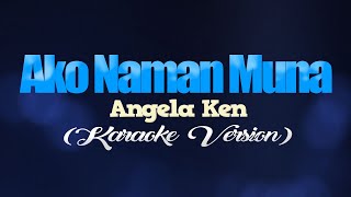 AKO NAMAN MUNA  Angela Ken KARAOKE VERSION [upl. by Lytsirk]