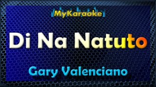 Di Na Natuto  KARAOKE in the style of Gary Valenciano [upl. by Nospmoht]