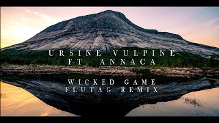 Ursine Vulpine ft Annaca  Wicked Game Flutag Remix [upl. by Saddler800]