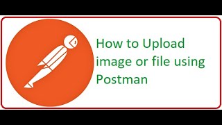 API Testing Using Postman Part 12 How to Upload File or Image Using Postman [upl. by Elleivad361]