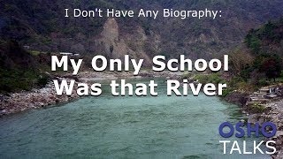 OSHO My Only School Was that River [upl. by Swaine]