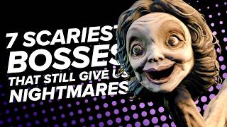 7 Scariest Bosses That Still Keep Us Awake at Night [upl. by Morven192]