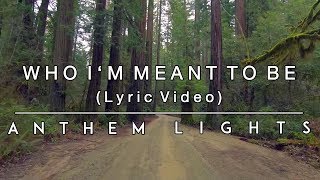 Who Im Meant To Be  Lyric Video  Anthem Lights [upl. by Elah229]