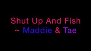 Shut Up And Fish  Maddie amp Tae Lyrics [upl. by Cindee]