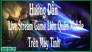 Hướng Dẫn Live Stream Game Liên Quân Mobile Trên Máy Tính ǀ Live Stream Bằng Phần Mềm OBS Studio [upl. by Ojyllek]