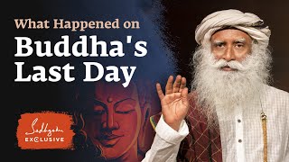 How Buddha Spent His Last Day  Sadhguru Exclusive [upl. by Juno952]