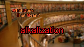 What does alkalization mean [upl. by Casar962]