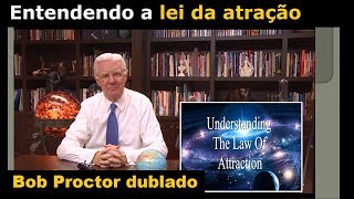 Bob Proctor  Entendendo a lei da atração dublado [upl. by Thaxter]