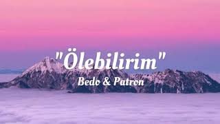 Bedo amp Patron  Ölebilirim lyricsŞarkı Sözleri [upl. by Annaynek550]