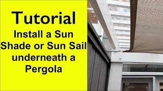 Tutorial  How to attach a sun shade sun sail to a Pergola [upl. by Frohman]