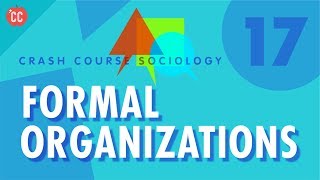 Formal Organizations Crash Course Sociology 17 [upl. by Plunkett708]