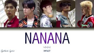 IMFACT 임팩트 나나나 懦那䛔 NANANA Color Coded Lyrics HanRomEng가사 [upl. by Ezequiel]