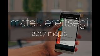 2017 május Matek érettségi megoldások első rész [upl. by Alliuqaj990]