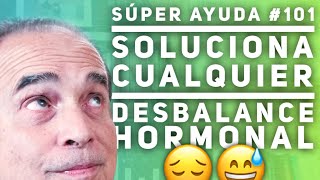 Súper Ayuda 101 Soluciona Cualquier Desbalance Hormonal [upl. by Soni]