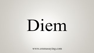 How To Say Diem [upl. by Nywra]