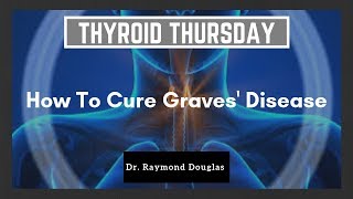 How To Cure Graves Disease  Dr Raymond Douglas [upl. by Dihsar]