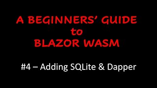 A Beginners Guide to Blazor WebAssembly  Adding SQLite amp Dapper [upl. by Annaili439]