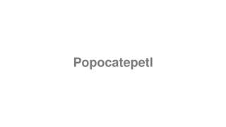 How to Pronounce quotPopocatepetlquot [upl. by Arand]