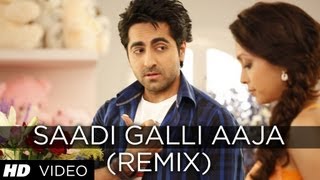 Saadi Galli Aaja Remix Full Video quotNautanki Saalaquot ★ Ayushmann Khurrana Pooja Salvi [upl. by Aileve218]