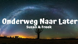 Suzan amp Freek  Onderweg Naar Later Lyrics [upl. by Eleira]