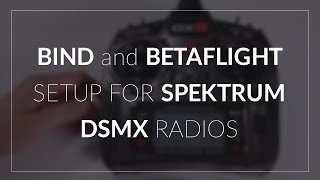 Bind and Betaflight Spektrum DSMX Setup [upl. by Ahern]