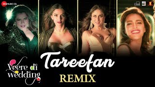 Tareefan  Remix Veere Di WeddingKareena Sonam Swara amp Shikha  QARAN ft Badshah  DJ Notorious [upl. by Jilli]