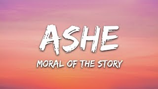 Ashe  Moral Of The Story Lyrics [upl. by Anigar]