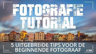 5 Uitgebreide fotografie tips voor beginnende fotografen [upl. by Ahsauqal]