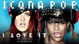 Icona Pop  I Love It feat Charli XCX Fix8 Remix [upl. by Clementia796]