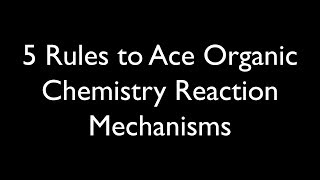 5 Rules for Organic Reaction Mechanisms [upl. by Berliner211]