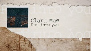 Clara Mae  Run Into You Official Lyric Video [upl. by Haiacim]