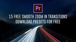 15 FREE Smooth Zoom Transitions Presets for Adobe Premiere Pro [upl. by Curnin]