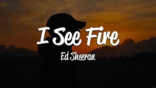 Ed Sheeran  I See Fire Lyrics [upl. by Holmun]