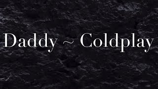 Daddy Lyrics 1 Hour music loop  Coldplay [upl. by Lovich472]