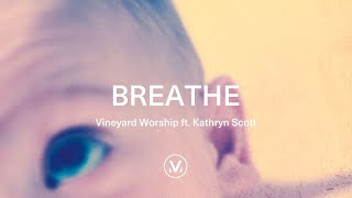 Vineyard Worship ft Kathryn Scott  Breathe Official Lyric Video [upl. by Aleyam]