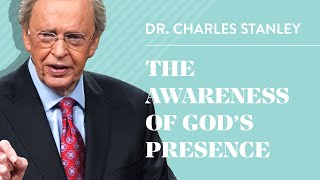 The Awareness of Gods Presence– Dr Charles Stanley [upl. by Dett]