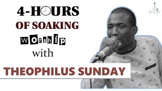 4 HOURS  OF SOAKING amp RELAXING WORSHIP and PRAYER WITH THEOPHILUS SUNDAY [upl. by Paucker]