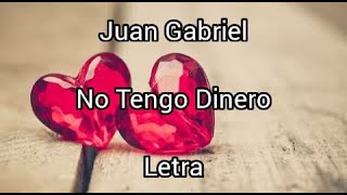 Juan Gabriel • No Tengo Dinero • Letra [upl. by Terri]