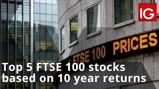 Top 5 FTSE 100 stocks based on 10 year returns [upl. by Nolos]