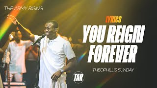 You Reign Forever by Theophilus Sunday Lyrics Video  The Army Rising [upl. by Dan]