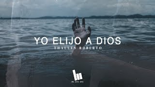 Thalles Roberto  Yo Elijo A Dios Letra [upl. by Annav]