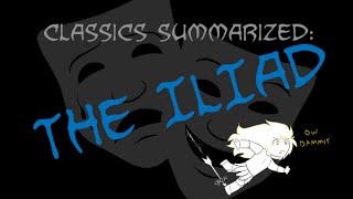 Classics Summarized The Iliad [upl. by Ainahpets]