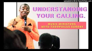 Understanding Your Calling As A Music Minister  Theophilus Sunday [upl. by Yalonda]