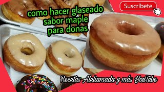 DONAS SABOR MAPLE  COMO HACER GLASEADO MAPLE [upl. by Eirruc]