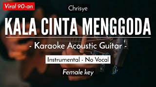 Kala Cinta Menggoda  Crisye Karaoke Akustik  Female Key [upl. by Edmondo]