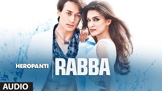 Heropanti Rabba Full Audio Song  Mohit Chauhan  Tiger Shroff  Kriti Sanon [upl. by Eiltan51]