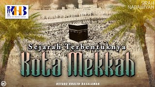 Sirah Nabawiyyah 2  Sejarah Terbentuknya Kota Mekkah  Khalid Basalamah [upl. by Rozanna]